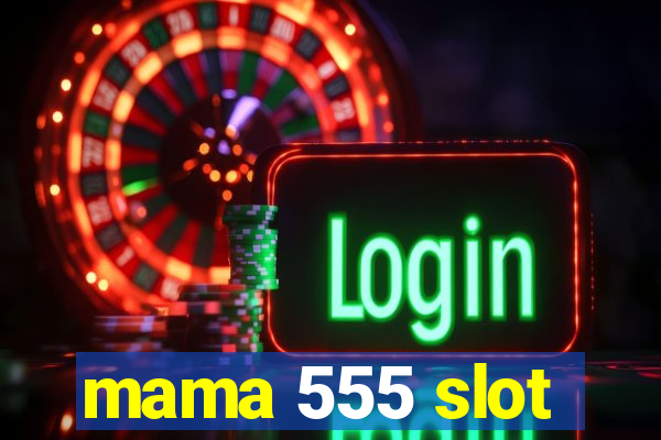 mama 555 slot