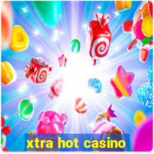 xtra hot casino