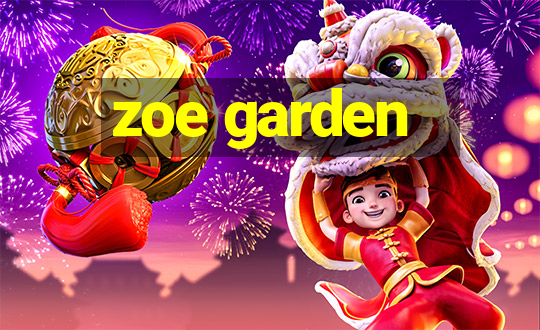 zoe garden