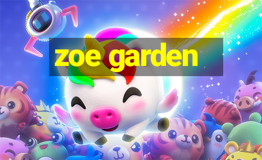 zoe garden