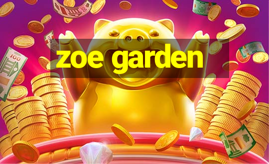 zoe garden