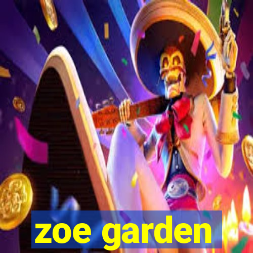 zoe garden