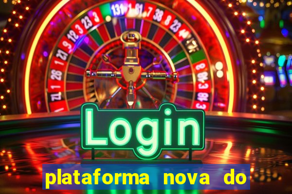 plataforma nova do jogo do tigrinho 2024