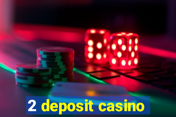 2 deposit casino