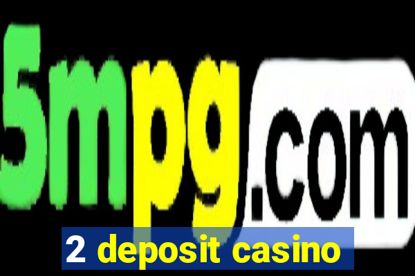 2 deposit casino