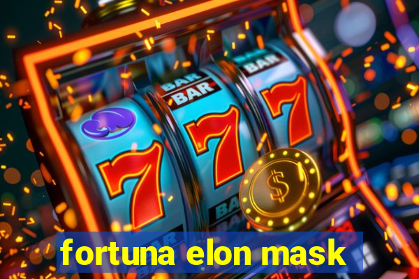 fortuna elon mask