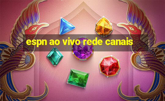 espn ao vivo rede canais