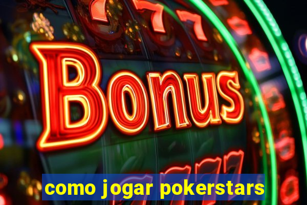 como jogar pokerstars