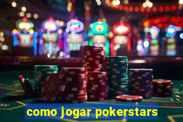 como jogar pokerstars