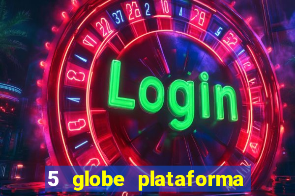 5 globe plataforma de jogos