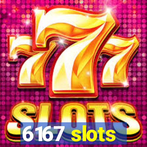 6167 slots