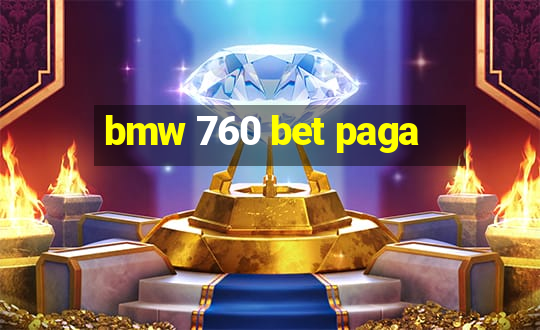 bmw 760 bet paga