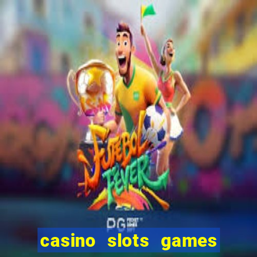 casino slots games real money