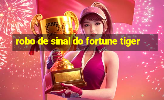 robo de sinal do fortune tiger