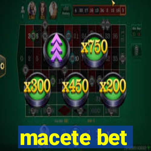 macete bet