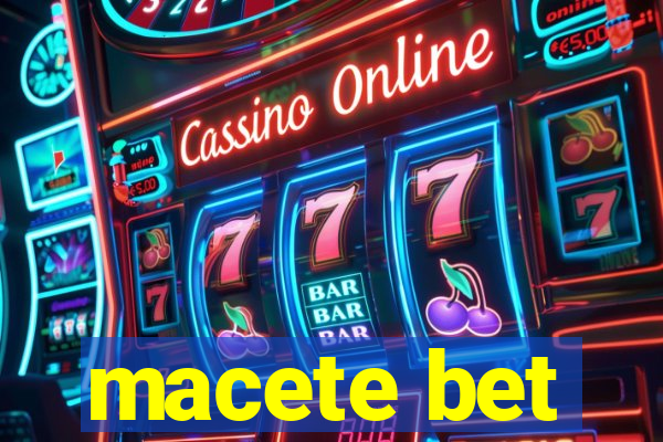 macete bet