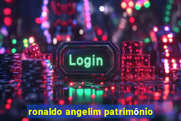 ronaldo angelim patrimônio