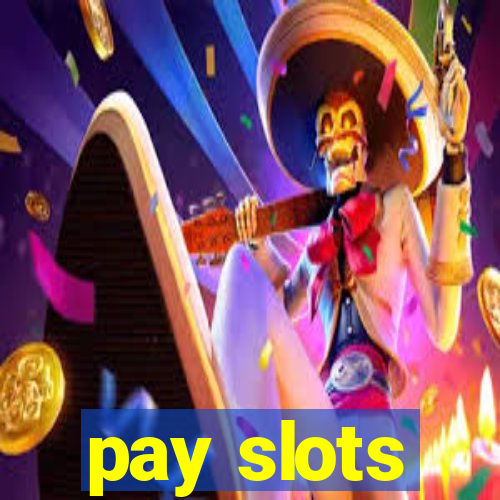 pay slots