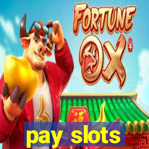 pay slots