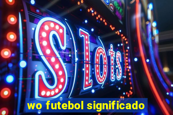 wo futebol significado