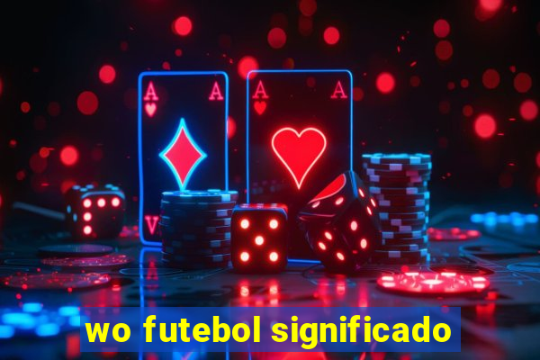 wo futebol significado