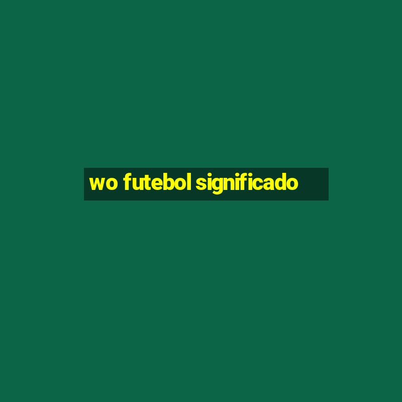 wo futebol significado