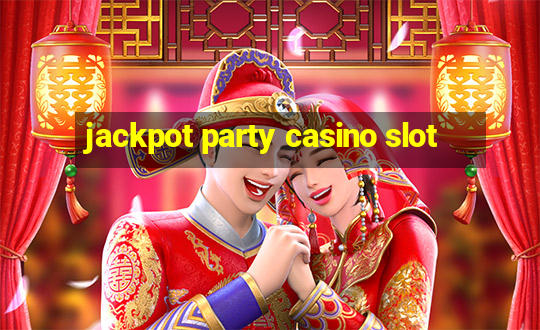 jackpot party casino slot