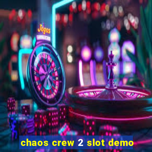 chaos crew 2 slot demo