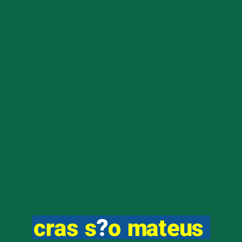 cras s?o mateus