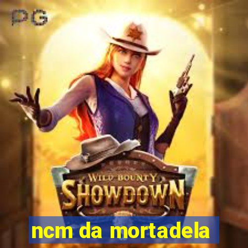 ncm da mortadela