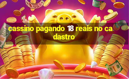 cassino pagando 18 reais no cadastro