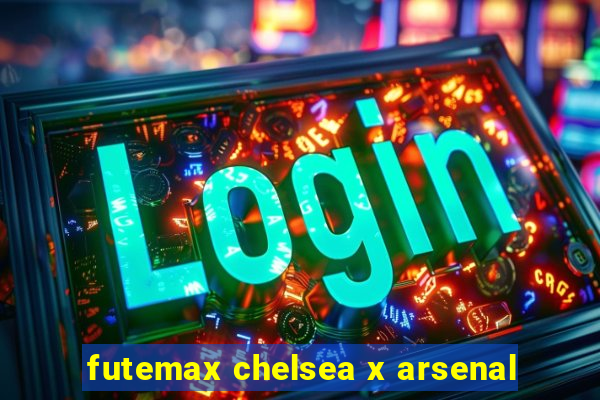 futemax chelsea x arsenal