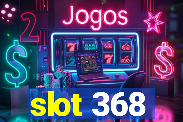 slot 368