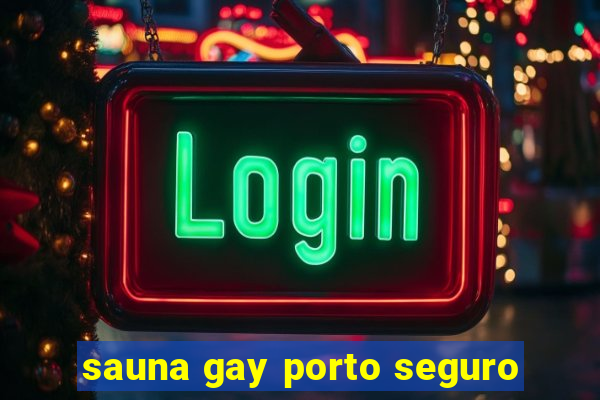 sauna gay porto seguro