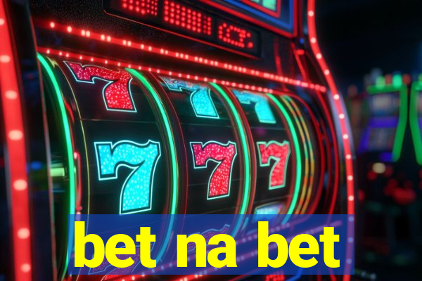 bet na bet