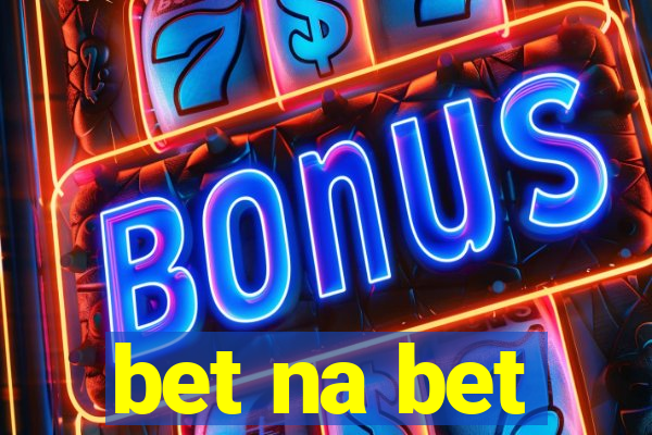 bet na bet