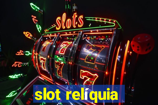 slot relíquia