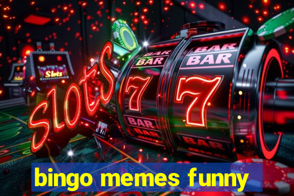 bingo memes funny