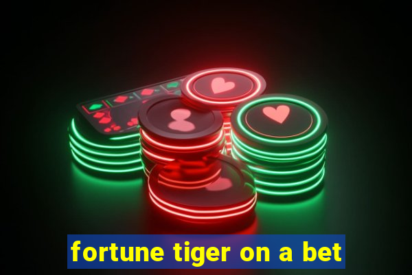 fortune tiger on a bet