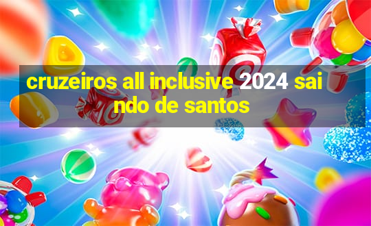 cruzeiros all inclusive 2024 saindo de santos