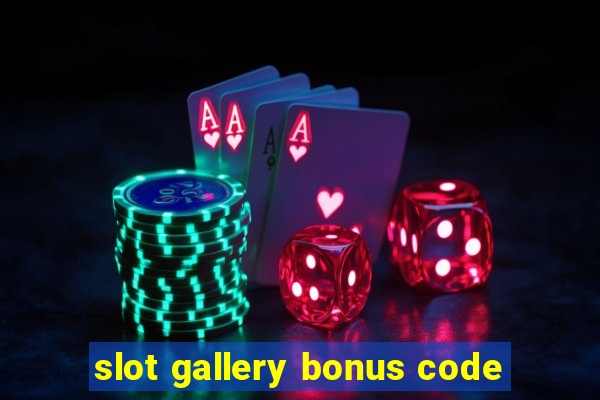 slot gallery bonus code