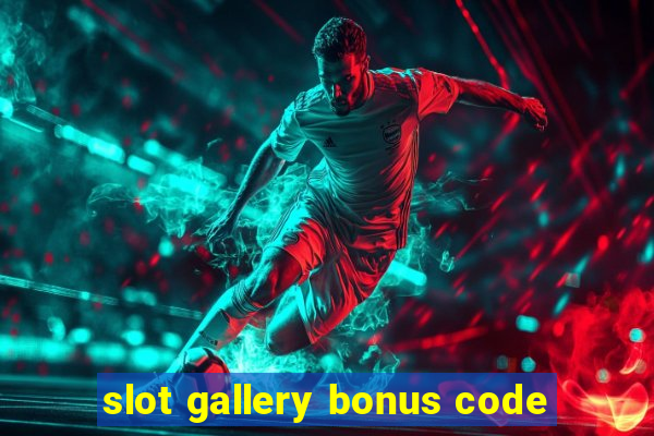 slot gallery bonus code