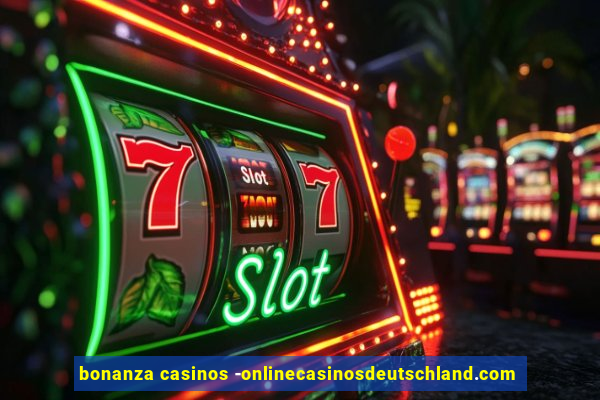 bonanza casinos -onlinecasinosdeutschland.com