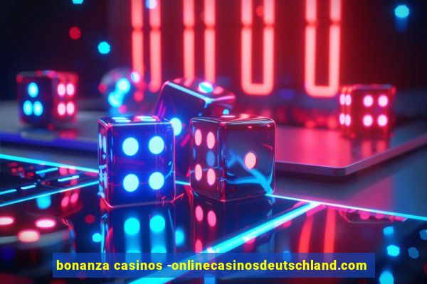 bonanza casinos -onlinecasinosdeutschland.com