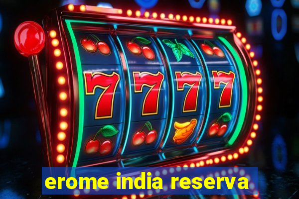 erome india reserva