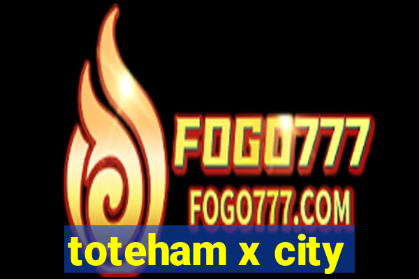 toteham x city