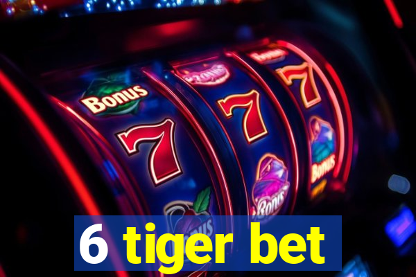 6 tiger bet