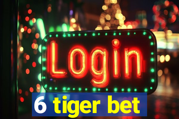 6 tiger bet