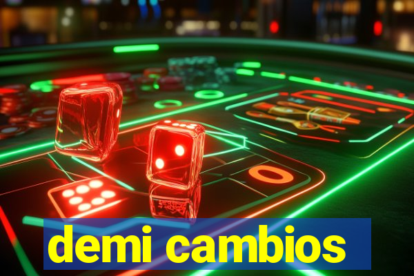 demi cambios