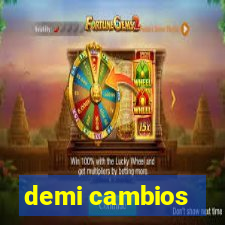 demi cambios